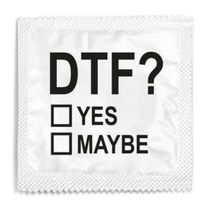 DTF? Yes, Maybe funny condom