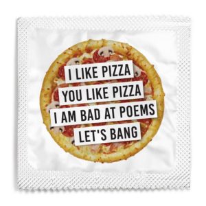 I like pizza, you like pizza, I am bad at poems, let's bang funny condom