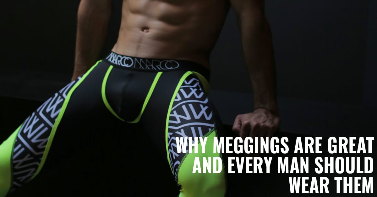 Why Men's Leggings (Meggings) Are Great 